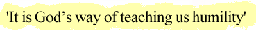 'It is God�s way of teaching us humility'